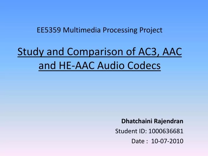 ee5359 multimedia processing project study and comparison of ac3 aac and he aac audio codecs