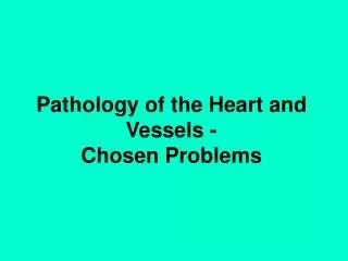 Pathology of the Heart and Vessels - Chosen Problems