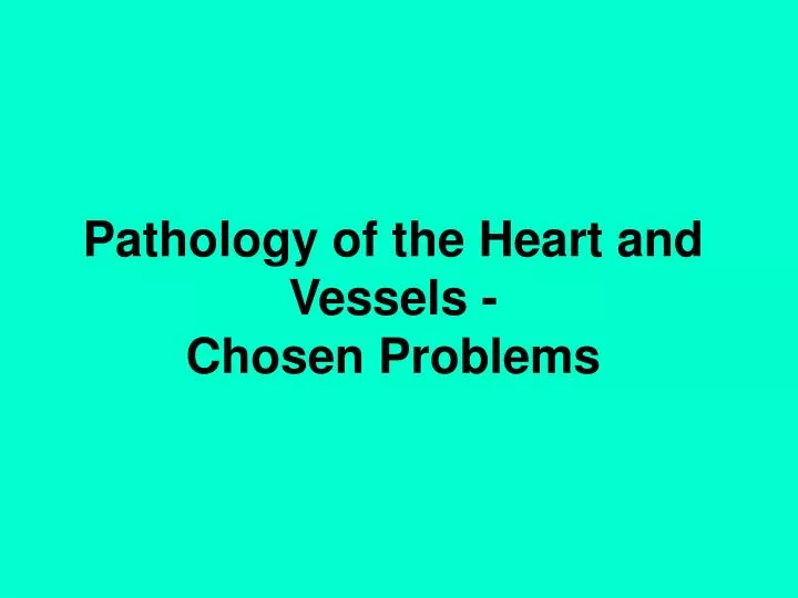 pathology of the heart and vessels chosen problems
