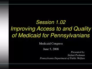 Session 1.02 Improving Access to and Quality of Medicaid for Pennsylvanians