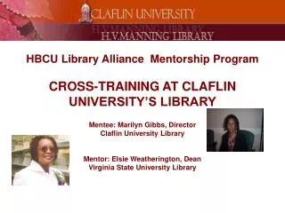 HBCU Library Alliance Mentorship Program CROSS-TRAINING AT CLAFLIN UNIVERSITY’S LIBRARY