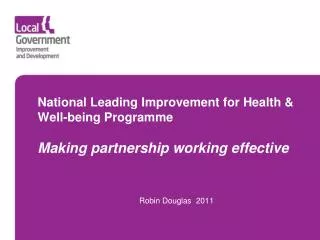 National Leading Improvement for Health &amp; Well-being Programme Making partnership working effective