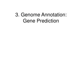3. Genome Annotation: Gene Prediction