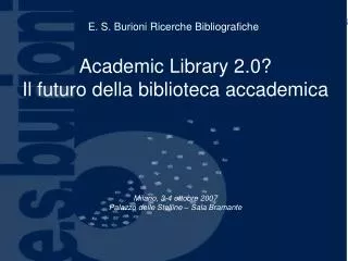 Academic Library 2.0? Il futuro della biblioteca accademica Milano, 3-4 ottobre 2007 Palazzo delle Stelline – Sala Bram