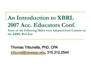 An Introduction to XBRL 2007 Acc. Educators Conf. Some of the Following Slides were Adopted from Content on the XBRL Web