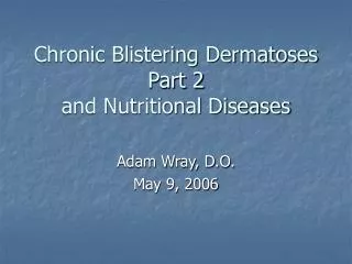 Chronic Blistering Dermatoses Part 2 and Nutritional Diseases