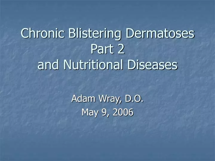 chronic blistering dermatoses part 2 and nutritional diseases