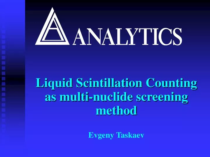 liquid scintillation counting as multi nuclide screening method evgeny taskaev