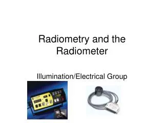 Radiometry and the Radiometer