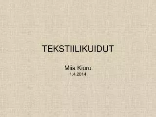 TEKSTIILIKUIDUT Miia Kiuru 1.4.2014