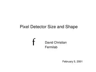 Pixel Detector Size and Shape