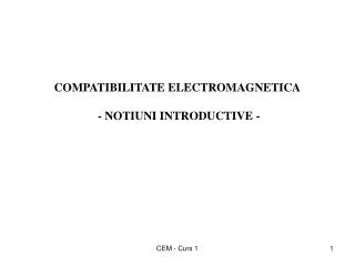 COMPATIBILITATE ELECTROMAGNETICA - NOTIUNI INTRODUCTIVE -