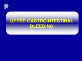 UPPER GASTROINTESTINAL BLEEDING
