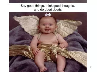 Say good things, think good thoughts, and do good deeds
