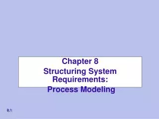 Chapter 8 Structuring System Requirements: Process Modeling