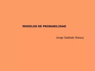 MODELOS DE PROBABILIDAD Jorge Galbiati Riesco