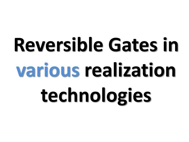 reversible gates in various realization technologies