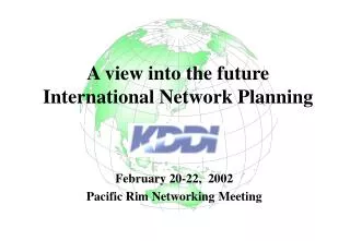 February 20-22, 2002 Pacific Rim Networking Meeting