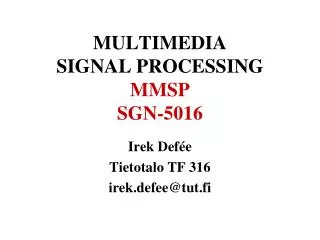 MULTIMEDIA SIGNAL PROCESSING MMSP SGN-5016