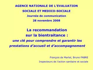 AGENCE NATIONALE DE L’EVALUATION SOCIALE ET MEDICO-SOCIALE Journée de communication 28 novembre 2008