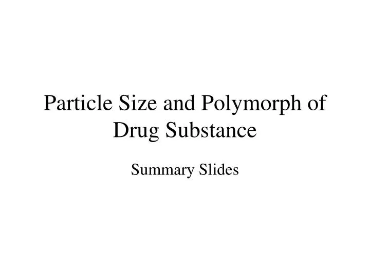 particle size and polymorph of drug substance