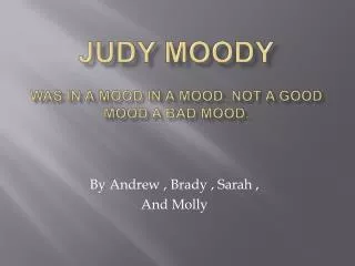 Judy moody was in a mood in a mood. Not a good mood a bad mood.