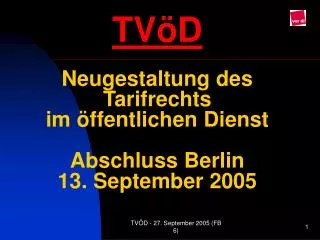 TVöD Neugestaltung des Tarifrechts im öffentlichen Dienst Abschluss Berlin 13. September 2005