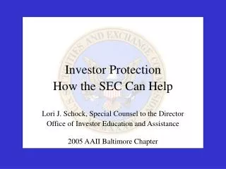 Investor Protection How the SEC Can Help Lori J. Schock, Special Counsel to the Director Office of Investor Education