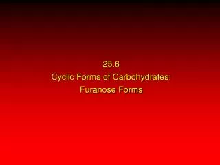 25.6 Cyclic Forms of Carbohydrates: Furanose Forms