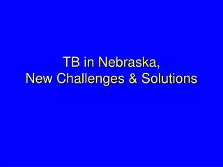 tb in nebraska new challenges solutions