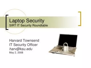 Laptop Security SIRT IT Security Roundtable