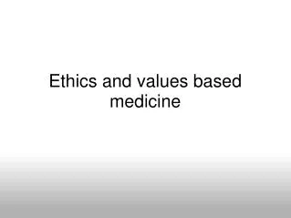 Ethics and values based medicine