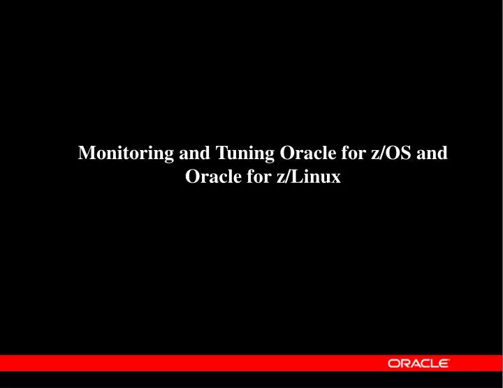 monitoring and tuning oracle for z os and oracle for z linux