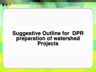 Suggestive Outline for DPR preparation of watershed Projects