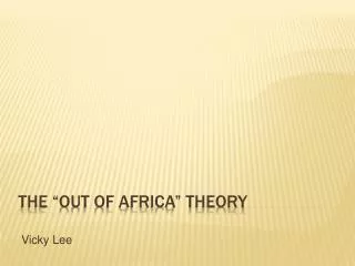 The “Out of Africa” Theory