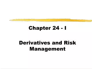 Chapter 24 - I Derivatives and Risk Management