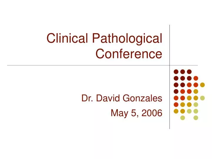 clinical pathological conference dr david gonzales may 5 2006
