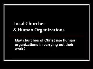 Local Churches &amp; Human Organizations