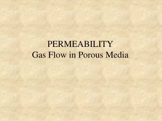 PERMEABILITY Gas Flow in Porous Media