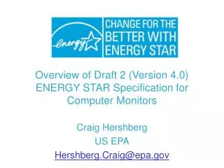 Overview of Draft 2 (Version 4.0) ENERGY STAR Specification for Computer Monitors Craig Hershberg US EPA Hershberg.Craig