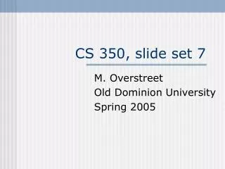 CS 350, slide set 7