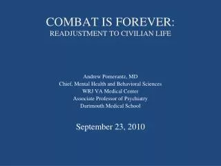 COMBAT IS FOREVER: READJUSTMENT TO CIVILIAN LIFE