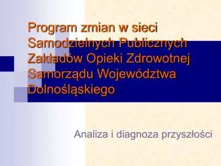 Program zmian w sieci Samodzielnych Publicznych Zakładów Opieki Zdrowotnej Samorządu Województwa Dolnośląskiego