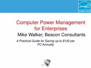 Computer Power Management for Enterprises Mike Walker, Beacon Consultants
