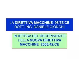 LA DIRETTIVA MACCHINE 98/37/CE DOTT. ING. DANIELE CIONCHI