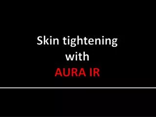 Skin tightening with AURA IR