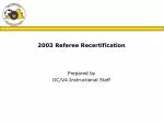 2003 DC/VA Referee Recertification Program Overview and Updated Laws - slide 1