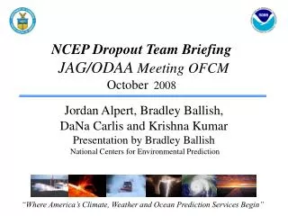 NCEP Dropout Team Briefing JAG/ODAA Meeting OFCM October 2008