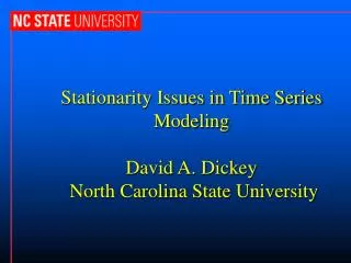 Stationarity Issues in Time Series Modeling David A. Dickey North Carolina State University