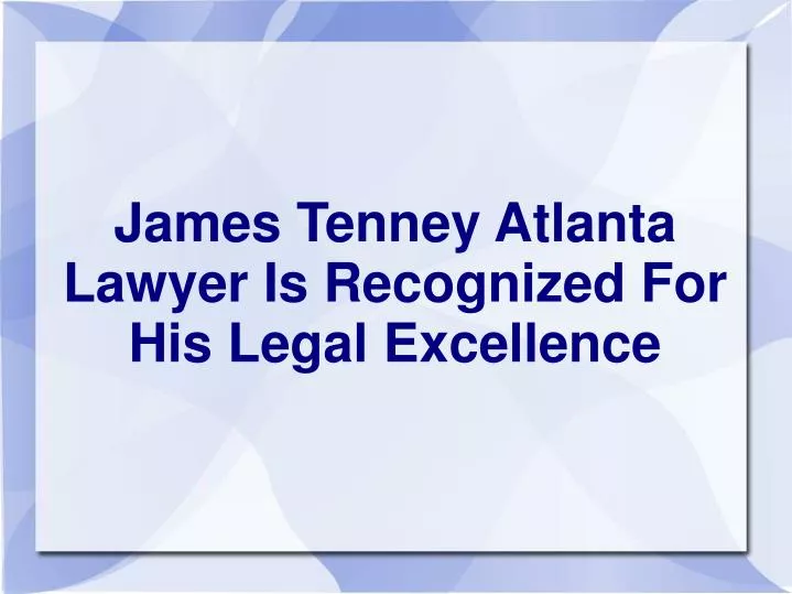 james tenney atlanta lawyer is recognized for his legal excellence